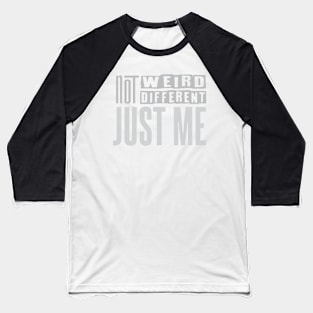 Not Weird Not Different Just Me - A Personality Quote Baseball T-Shirt
